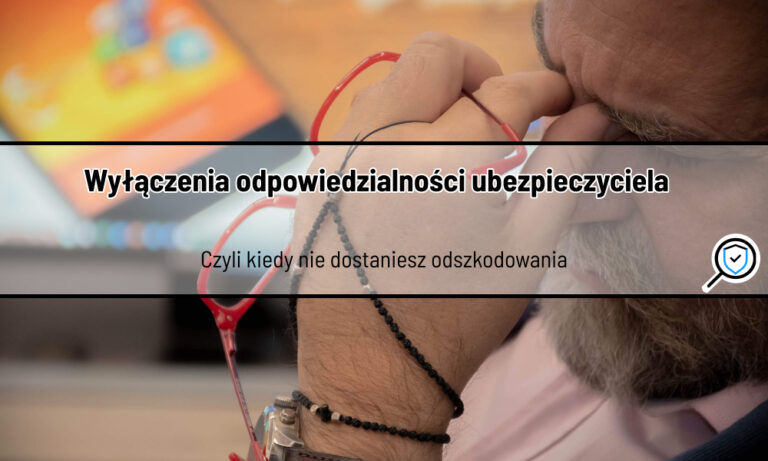 Wyłączenia odpowiedzialności ubezpieczyciela – kiedy nie dostaniesz odszkodowania?