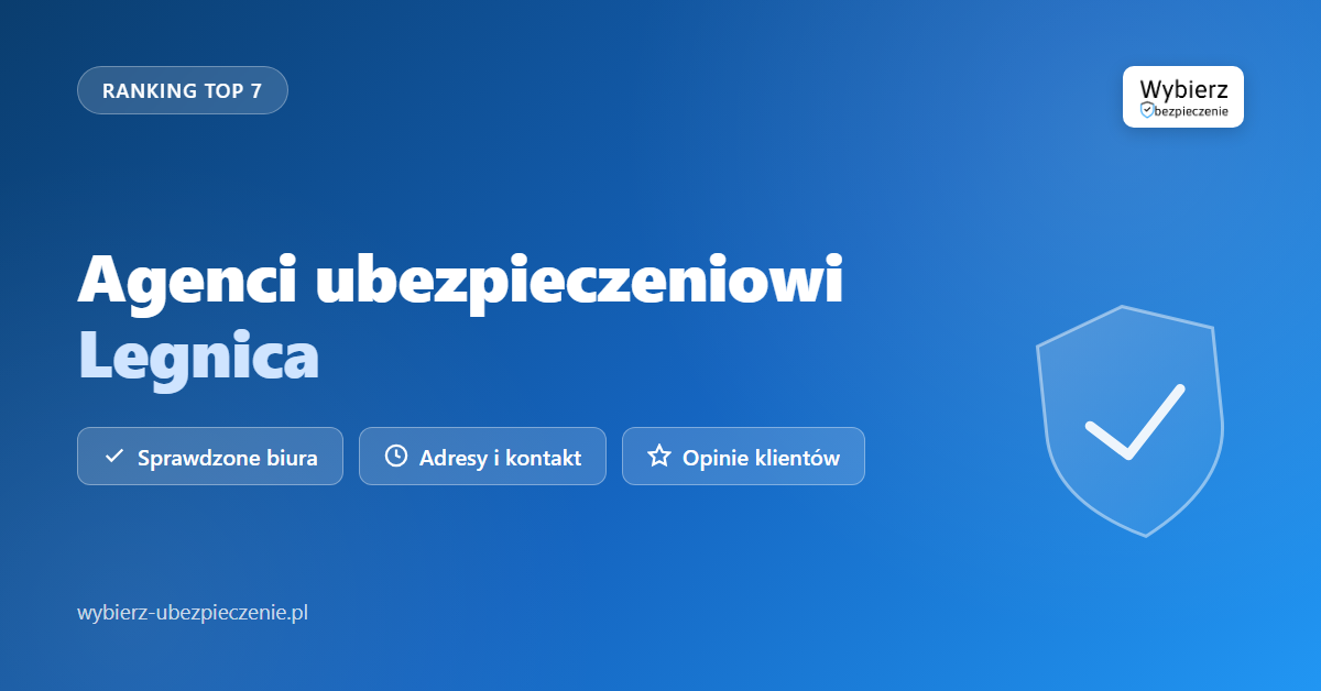 agenci ubezpieczeniowi Legnica - top biur i adresy
