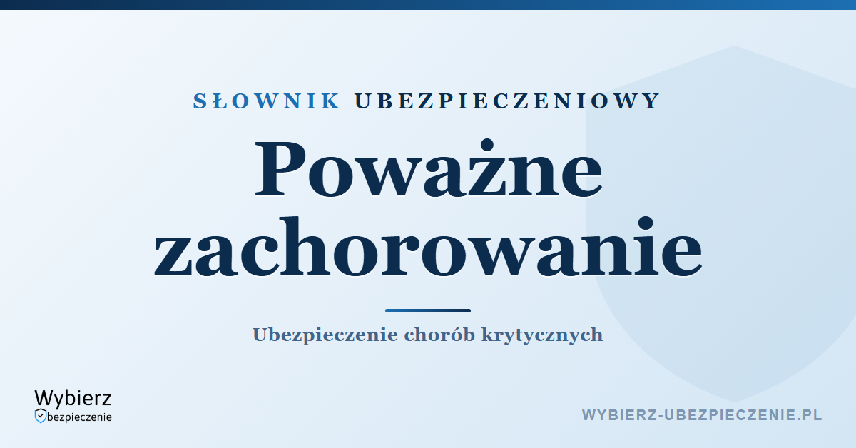 Poważne zachorowanie – ubezpieczenie chorób krytycznych, słownik ubezpieczeniowy