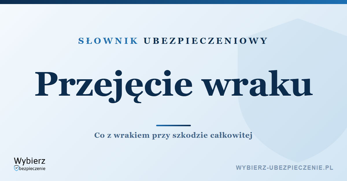 Przejęcie wraku samochodu przy szkodzie całkowitej – słownik ubezpieczeniowy
