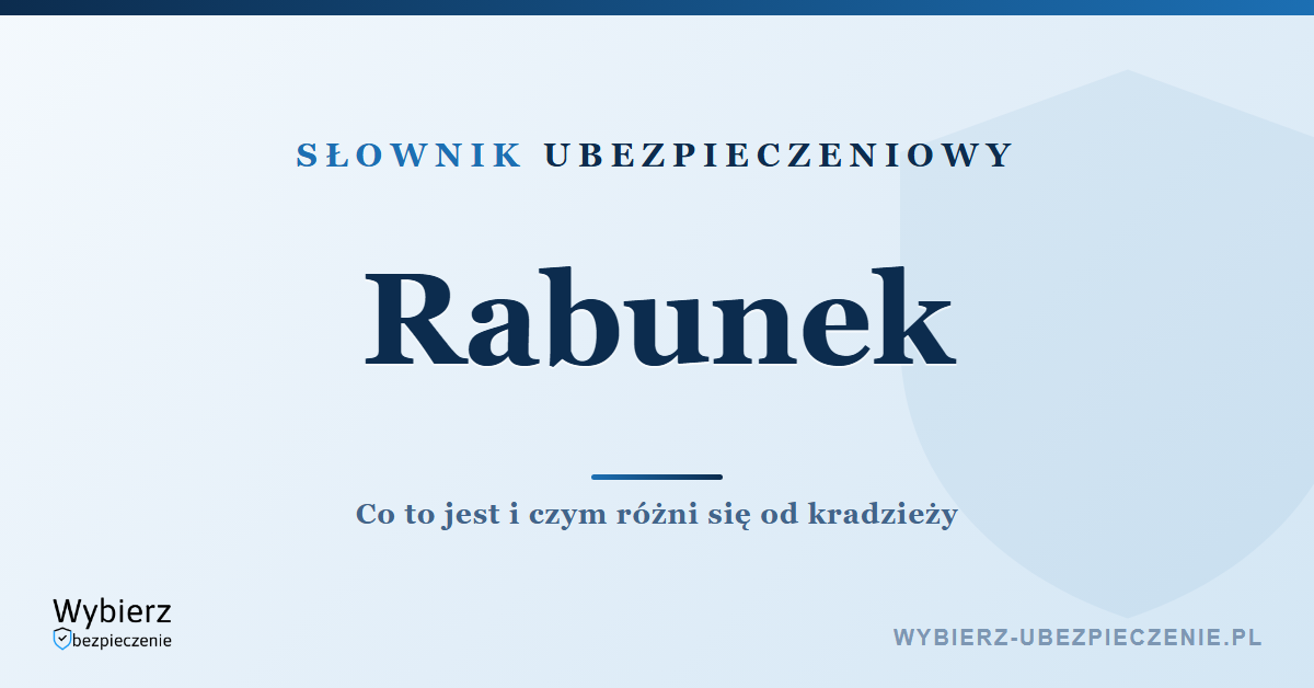 Rabunek – co to jest w ubezpieczeniu, słownik ubezpieczeniowy