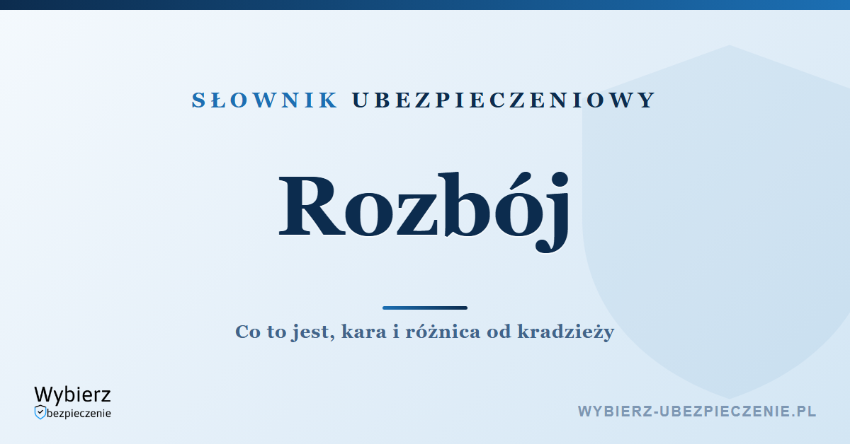 Rozbój – co to jest i jaka kara, słownik ubezpieczeniowy