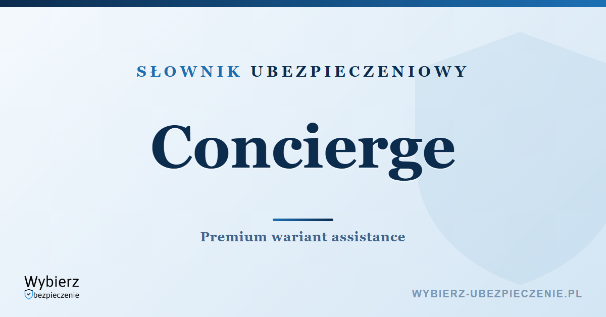 Concierge w ubezpieczeniach – co to jest i jakie świadczenia obejmuje, słownik ubezpieczeniowy