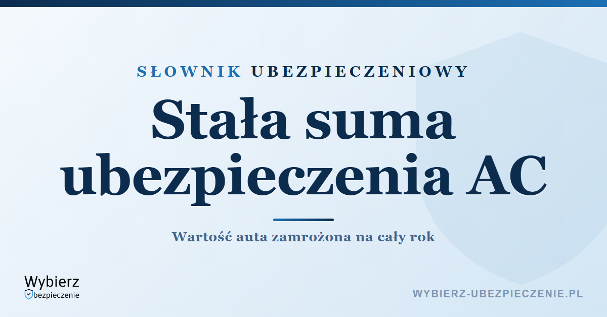 Stała suma ubezpieczenia AC – co to jest, słownik ubezpieczeniowy