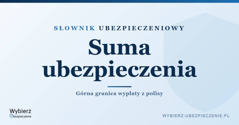 Suma ubezpieczenia SU – co to jest, słownik ubezpieczeniowy