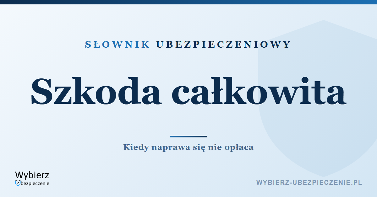 Szkoda całkowita pojazdu – kiedy ją orzekają, słownik ubezpieczeniowy