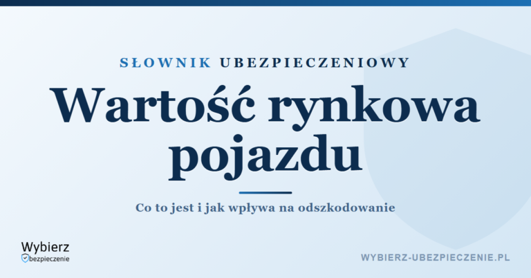 Wartość rynkowa pojazdu – co to jest, słownik pojęć ubezpieczeniowych