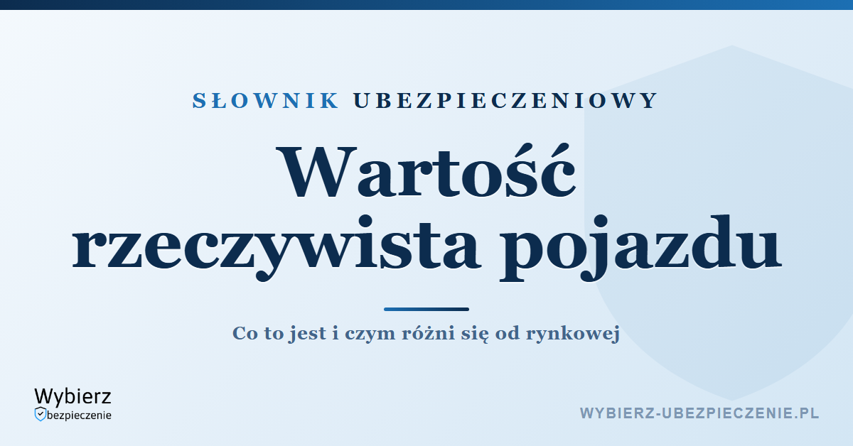 Wartość rzeczywista pojazdu – co to jest, słownik pojęć ubezpieczeniowych