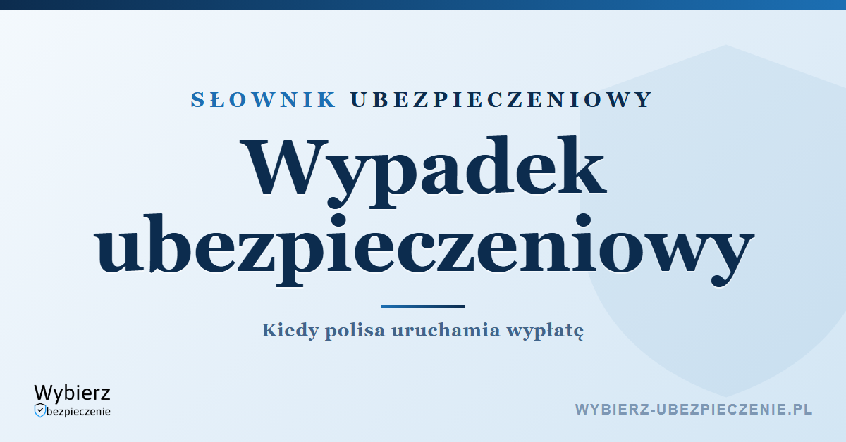 Wypadek ubezpieczeniowy – co to jest i kiedy uruchamia wypłatę, słownik ubezpieczeniowy