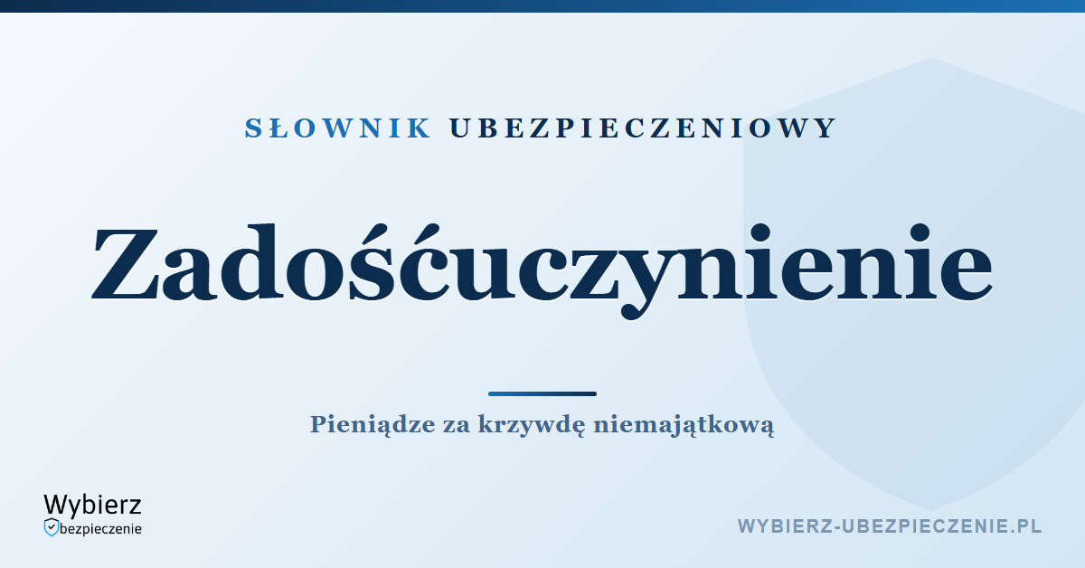 Zadośćuczynienie za krzywdę – co to jest i kiedy przysługuje, słownik ubezpieczeniowy