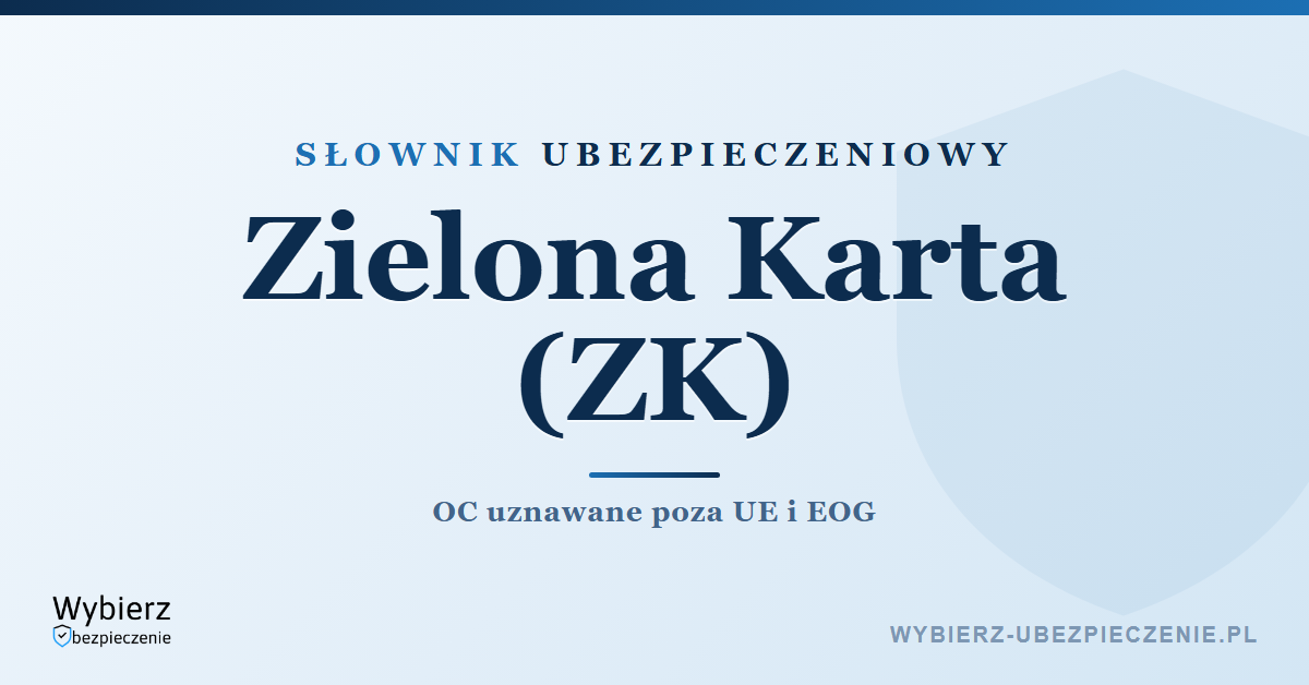Zielona Karta ubezpieczenie OC za granicą – co to i gdzie wymagana, słownik ubezpieczeniowy