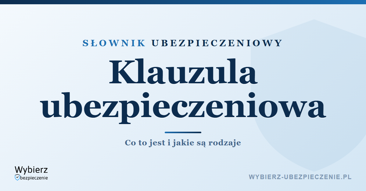 Klauzula ubezpieczeniowa – co to jest i jakie są rodzaje, słownik ubezpieczeniowy