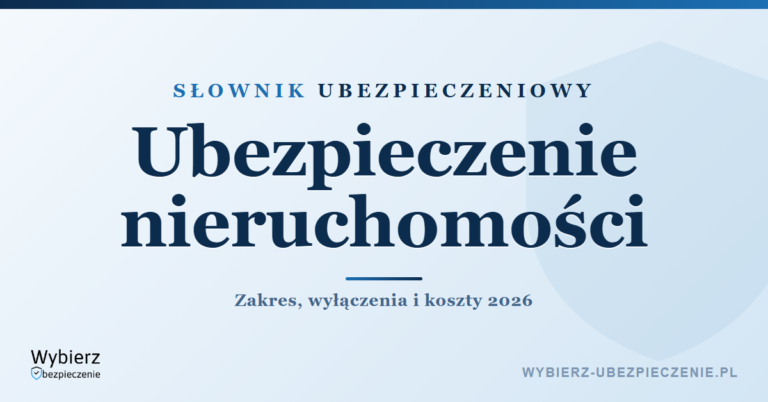 Co obejmuje ubezpieczenie nieruchomości – zakres, wyłączenia i koszty 2026
