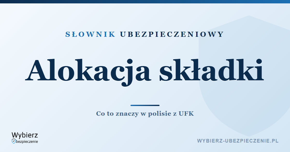 Alokacja składki – co to znaczy w ubezpieczeniu na życie, słownik ubezpieczeniowy