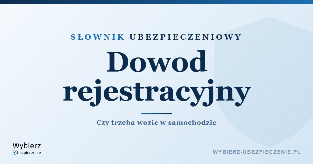 Czy trzeba mieć przy sobie dowód rejestracyjny – przepisy 2026