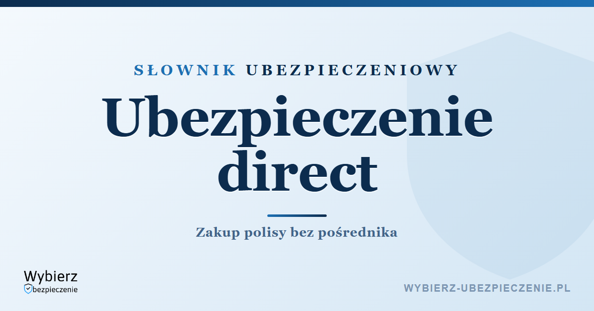 Ubezpieczenie direct – co to znaczy i czy jest tańsze, słownik ubezpieczeniowy