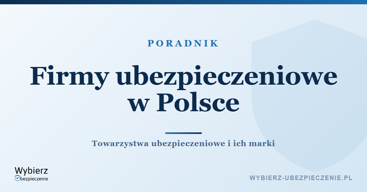 Firmy ubezpieczeniowe w Polsce – towarzystwa ubezpieczeniowe i ich marki