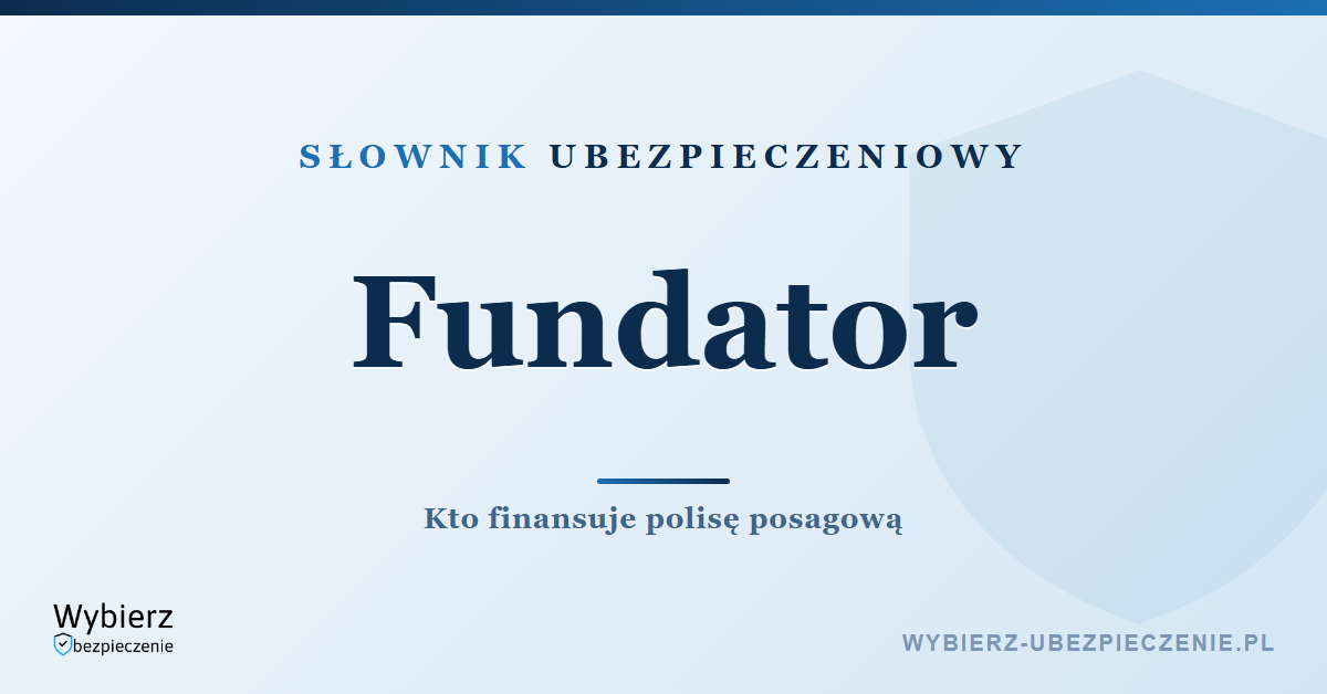 Fundator – kto to jest w ubezpieczeniach, słownik ubezpieczeniowy