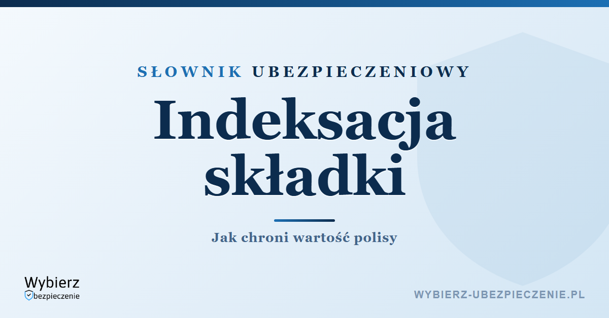Indeksacja składki – co to jest i jak działa, słownik ubezpieczeniowy