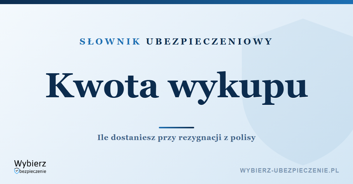 Kwota wykupu polisy na życie i UFK – słownik ubezpieczeniowy