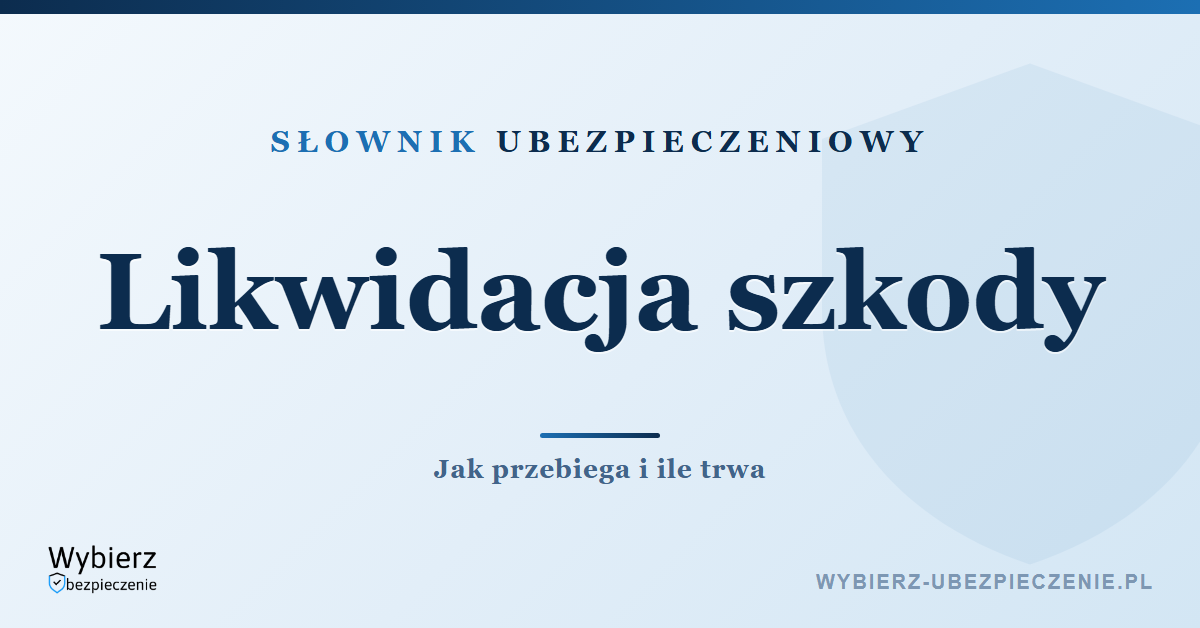 Likwidacja szkody – etapy procesu, słownik ubezpieczeniowy