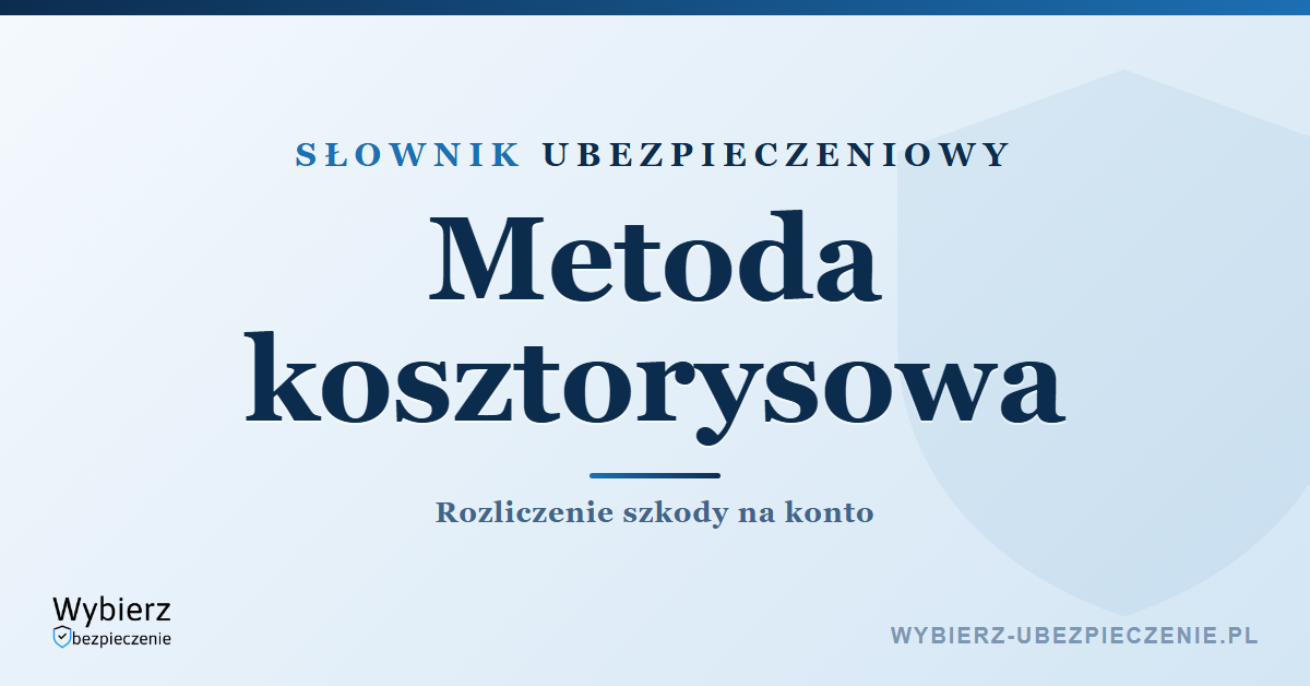 Metoda kosztorysowa – co to jest, słownik ubezpieczeniowy