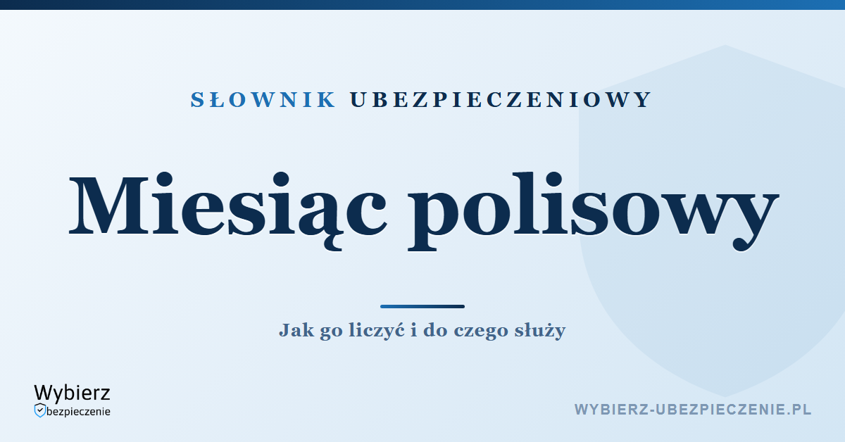 Miesiąc polisowy – co to jest, słownik pojęć ubezpieczeniowych