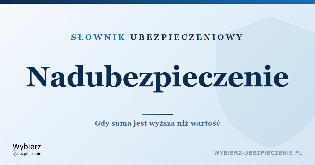 Nadubezpieczenie – co to jest, słownik pojęć ubezpieczeniowych
