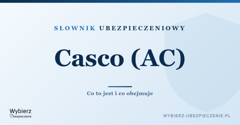 Casco (AC) – co to jest i co obejmuje, słownik ubezpieczeniowy