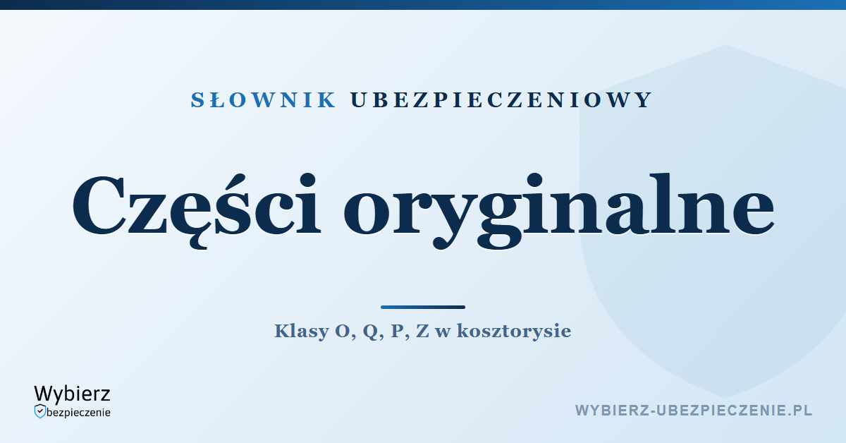 Naprawa na częściach oryginalnych – klasy części, słownik ubezpieczeniowy