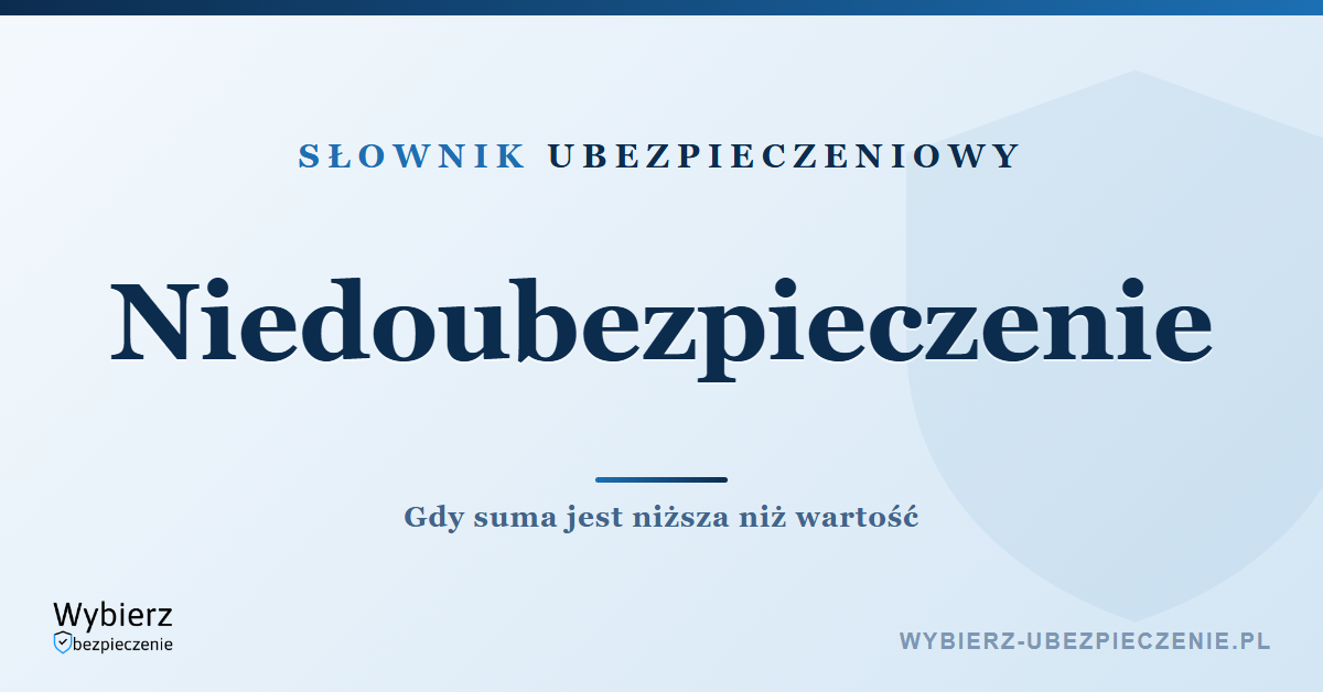 Niedoubezpieczenie – co to jest, słownik pojęć ubezpieczeniowych