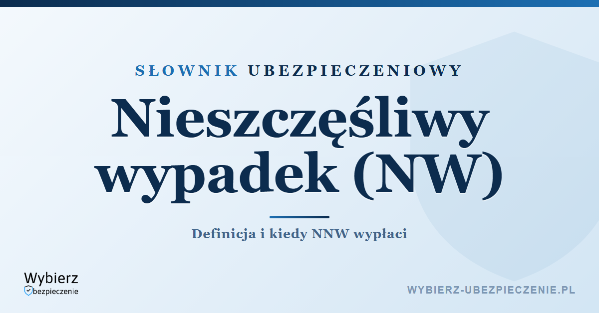 Nieszczęśliwy wypadek (NW) – definicja, słownik ubezpieczeniowy