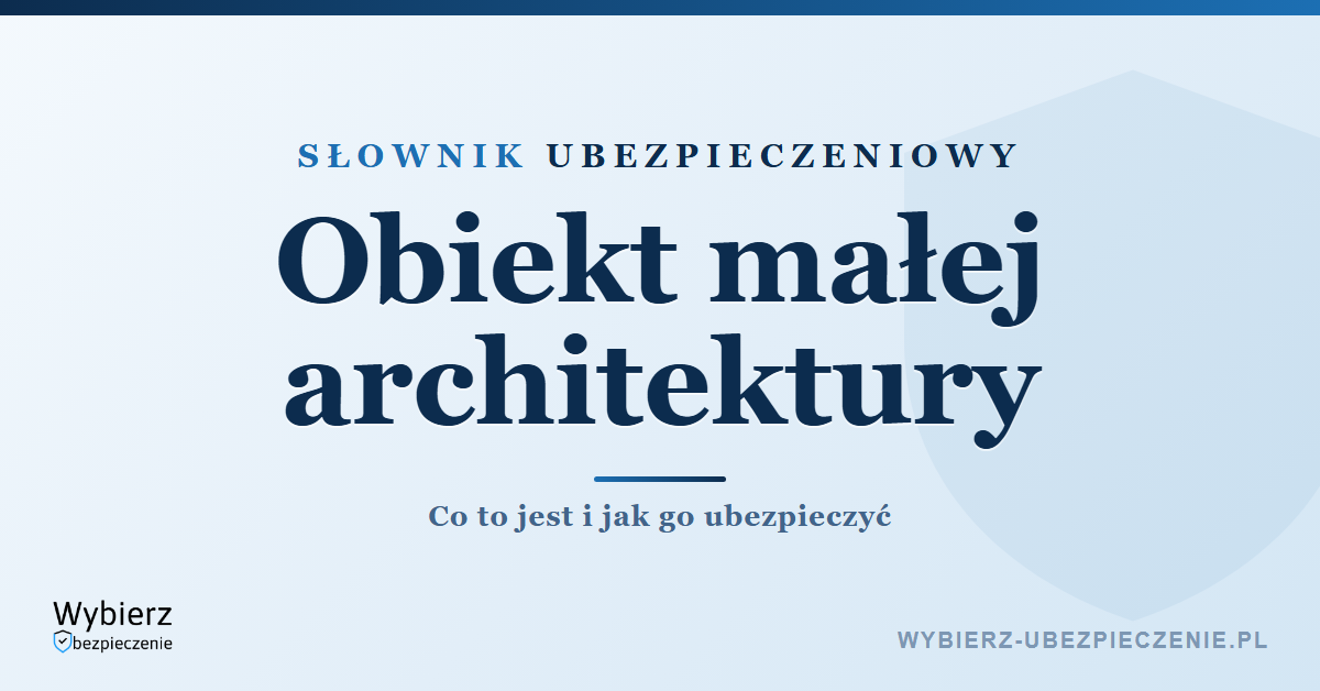 Obiekt małej architektury w ubezpieczeniu domu – co to jest, słownik ubezpieczeniowy