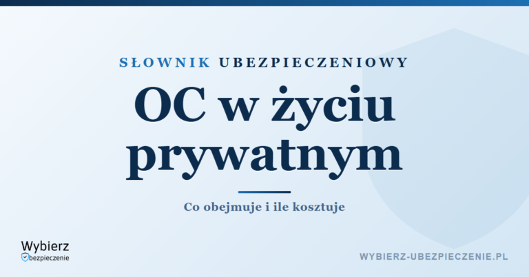 OC w życiu prywatnym – co obejmuje i ile kosztuje, słownik ubezpieczeniowy