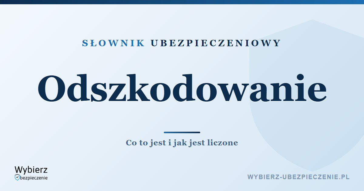 Odszkodowanie – co to jest i jak liczone, słownik ubezpieczeniowy