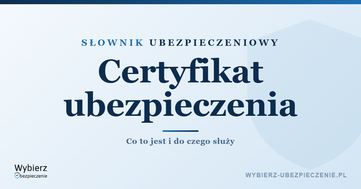 Certyfikat ubezpieczenia – co to jest i do czego służy, słownik ubezpieczeniowy