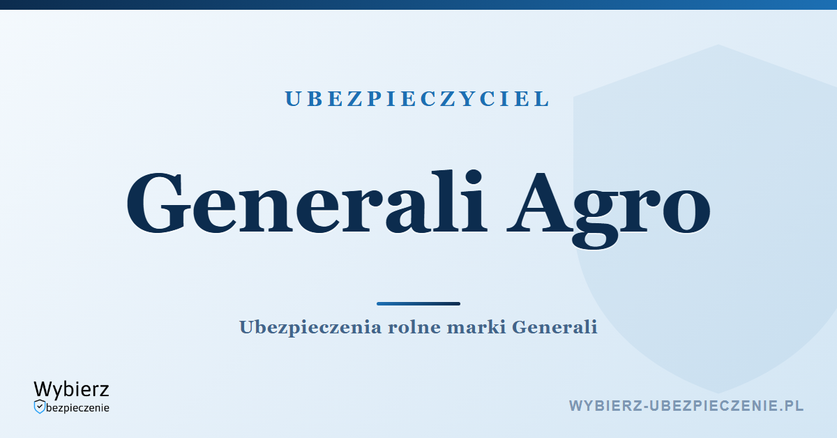 Generali Agro – marka ubezpieczeń rolnych Generali, oferta i kontakt