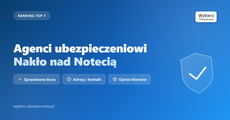 agenci ubezpieczeniowi Nakło nad Notecią - top biur i adresy